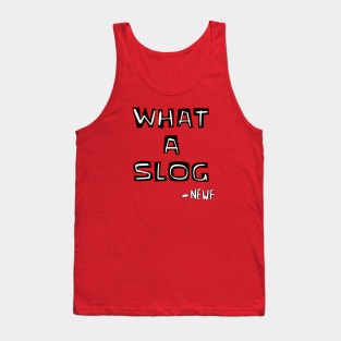 What a slog newf shirt Tank Top